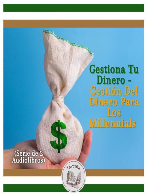 Title details for Gestiona Tu Dinero--Gestión Del Dinero Para Los Millennials (Serie de 2 Audiolibros) by LIBROTEKA - Wait list